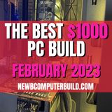 The Best $1000 PC Build for Gaming - February 2023