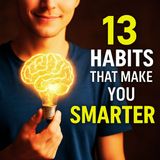 13 Habits That Make You Smarter Every Day!