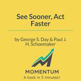 See sooner, act faster: How to spot opportunities before your competitors do (Day & Schoemaker)
