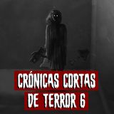 Crónicas Cortas de Terror 6 | Historias reales de terror