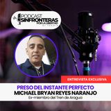 T1E5 Michael Bryan Reyes Naranjo - Preso del instante perfecto | ENTREVISTA EXCLUSIVA