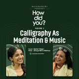 Calligraphy As Meditation & Music | How Did You? | Ep 06 | Qamar Dagar | Mathrubhumi Podcast
