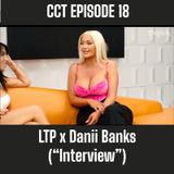 CCT Ep.18- LTP x Danii Banks (“interview”)