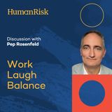 Pep Rosenfeld on Work Laugh Balance