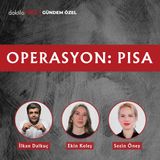 Operasyon: PISA | Sezin Öney | Gündem Özel