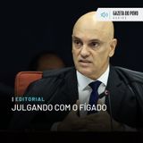 Editorial: Julgando com o fígado