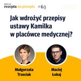 063 – Jak wdrożyć przepisy ustawy Kamilka w placówce medycznej - Małgorzata Trzeciak