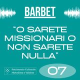 E07 - "O sarete missionari o non sarete nulla"