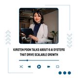 Kirsten Poon Talks About 6 AI Systems That Drive Scalable Growth