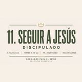 11. Seguir a Jesús | Pr. José Prado | Formados para el Reino