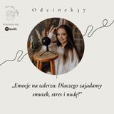 #37 Emocje na talerzu: Dlaczego zajadamy smutek, stres i nudę?