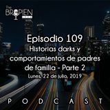 109 - Bropien - Historias darks y comportamientos de padres de familia - Parte 2