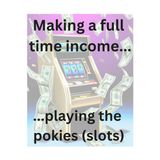 Making a full time living playing the pokies (slots)