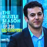 The Hustle Season: Ep. 236 Bad Company