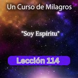 LECCIÓN 114 - Soy Espíritu. Libro de Ejercicios. Un Curso de Milagros (con fondo musical)