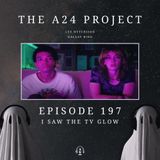 197 - I Saw The TV Glow