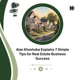 Alan Khoshaba Explains 7 Simple Tips for Real Estate Business Success