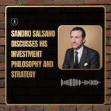 Sandro Salsano Discusses His Investment Philosophy and Strategy