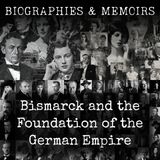 30 - Bismarck and the Foundation of the German Empire by James Headlam-Morley