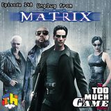 Episode 148 - Unplug from the Matrix