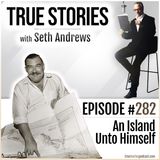 True Stories #282 - An Island Unto Himself