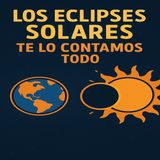 🎙️ T1 027 – Eclipses solares: lo que debes saber antes de mirar al cielo