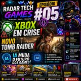 RADAR TECH GAMES #5 O FUTURO DOS GAMES ESTÁ MUDANDO? XBOX EM CRISE, NOVO TOMB RAIDER E A GUERRA DA PRÓXIMA GERAÇÃO