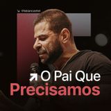 #159 O Pai Que Precisamos Pr. Fabiano Zettel #improvaveisdedeus