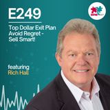 E249: Rich Hall's Proven Strategies to MAXIMIZE Your Business Exit