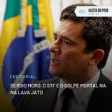 Editorial: Sergio Moro, o STF e o golpe mortal na Lava Jato