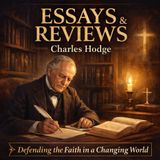 Essays and Reviews | Charles Hodge Audiobook | Reformed Theology, Biblical Authority & Christian Apologetics Part 3