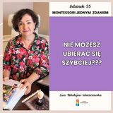 Montessori jednym zdaniem - “Nie możesz ubierać się szybciej???” - Odcinek 55
