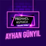 Michael Kuyucu ile Akustik Stüdyo - Ayhan Günyıl