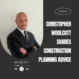 Christopher Woolcott Shares Construction Planning Advice