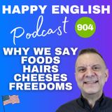 904 - How come we can say foods, hairs, and freedoms?