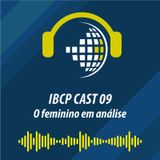 IBCP Cast 09 - O Feminino em Análise #GrupoTerapêutico #LugarDeFala #Psicanálise