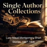 Lucy Maud Montgomery Short Stories 1907-1908 - Lucy Maud Montgomery