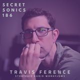 Secret Sonics 186 - Travis Ference - Strategic Audio Workflows
