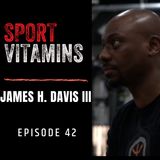 Episode 42 - SPORT VITAMINS / guest James H. Davis III