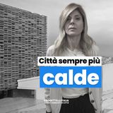 Perché nelle città italiane fa sempre più caldo