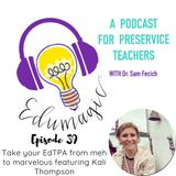 Take your EdTPA from "Meh" to "Marvelous" featuring Kali Thompson E39