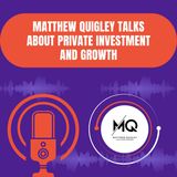 Matthew Quigley Talks About Private Investment and Growth