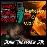 Ketchup on Waffles with John Theissen Jr
