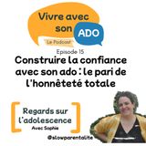 Construire la confiance avec son ado : le pari de l'honnêteté totale
