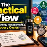 The Practical View — Structured Energy Management &amp; Recovery Cycles