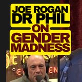 Joe Rogan And Dr Phil On Gender Madness