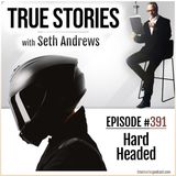 True Stories #391 - Hard Headed