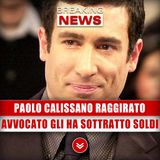 Paolo Calissano Raggirato: L’Ex Avvocato Gli Avrebbe Sottratto Un Sacco Di Soldi!