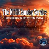 BIBLE BELIEVERS SUNDAY SERVICE: My Kingdom Is Not Of This World