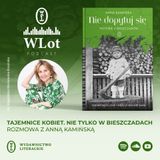 Wlot 71: Tajemnice kobiet. Nie tylko w Bieszczadach – rozmowa z Anną Kamińską